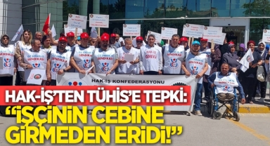 HAK-İŞ’TEN TÜHİS’E TEPKİ: “İŞÇİNİN CEBİNE GİRMEDEN ERİDİ!”