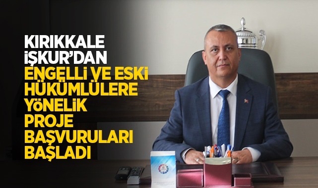 Kırıkkale İŞKUR’dan Engelli ve Eski Hükümlülere Yönelik Proje Başvuruları Başladı