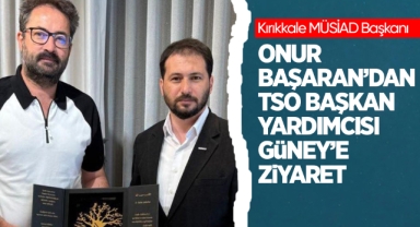Kırıkkale MÜSİAD Başkanı Onur Başaran'dan TSO Başkan Yardımcısı Güney'e ziyaret