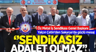 Öz Metal İş Sendikası Genel Başkanı Yalçın Çetin'den Sakarya'da güçlü mesaj; 