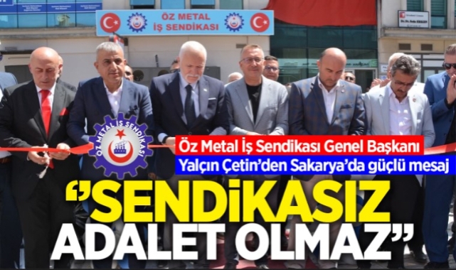 Öz Metal İş Sendikası Genel Başkanı Yalçın Çetin'den Sakarya'da güçlü mesaj;