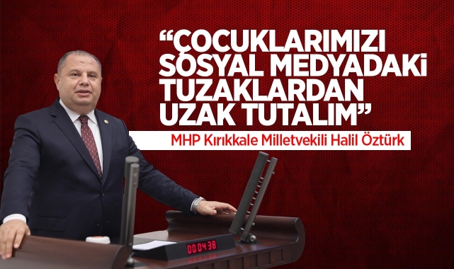 Öztürk; “Çocuklarımızı sosyal medyadaki tuzaklardan uzak tutalım”