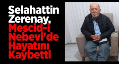Selahattin Zerenay Mescid-i Nebevi’de hayatını kaybetti
