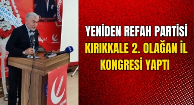 Yeniden Refah Partisi Kırıkkale 2. Olağan İl Kongresi Yaptı 