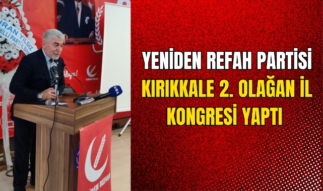 Yeniden Refah Partisi Kırıkkale 2. Olağan İl Kongresi Yaptı