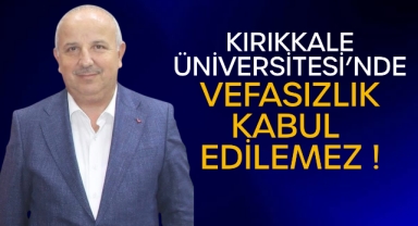 Cönger; Kırıkkale Üniversitesi’nde vefasızlık kabul edilemez!
