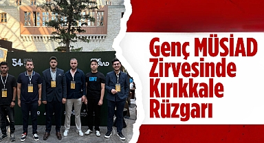 Genç MÜSİAD Zirvesinde Kırıkkale Rüzgarı