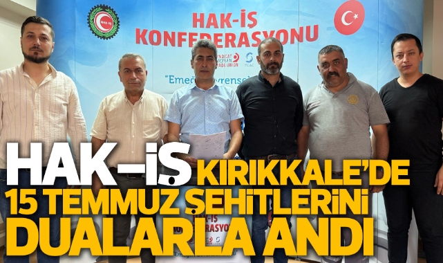 HAK-İŞ Kırıkkale'de 15 Temmuz şehitlerini dualarla andı