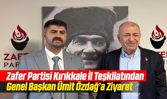 Zafer Partisi Kırıkkale İl Teşkilatından Genel Başkan Ümit Özdağ'a Ziyaret