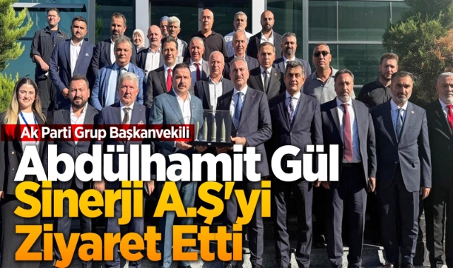 Abdülhamit Gül Sinerji A.Ş.’yi ziyaret etti