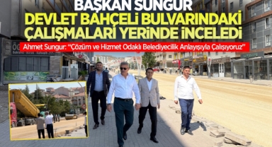 Başkan Sungur, Devlet Bahçeli Bulvarı’ndaki Çalışmaları Yerinde İnceledi