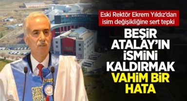 Eski Rektör Yıldız; Beşir Atalay’ın ismini kaldırmak vahim bir hata