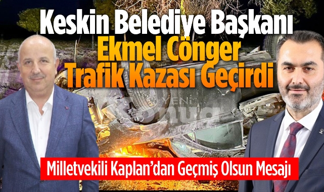 Keskin Belediye Başkanı Ekmel Cönger trafik kazası geçirdi