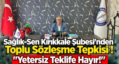 Sağlık-Sen Kırıkkale Şubesi’nden Toplu Sözleşme Tepkisi “Yetersiz Teklife Hayır”