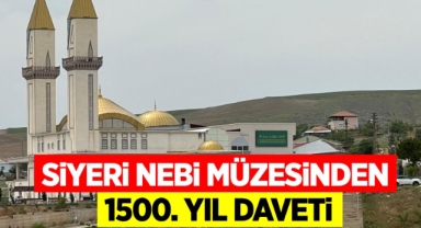 SİYERİ NEBİ MÜZESİNDEN 1500. YIL DAVETİ