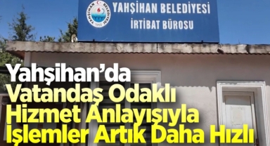 Yahşihan'da vatandaş odaklı hizmet anlayışıyla işlemler artık daha hızlı