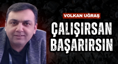 “ÇALIŞIRSAN BAŞARIRSIN!”