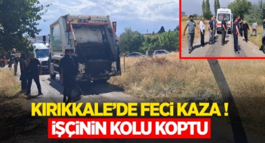 Kırıkkale’de feci kaza işçinin kolu koptu