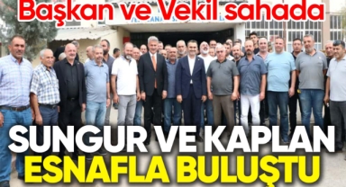 Sungur ve Kaplan esnafla buluştu 