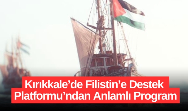 Kırıkkale’de Filistin’e Destek Platformu’ndan Anlamlı Program