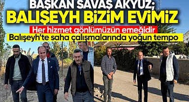 Savaş Akyüz; ''Balışeyh Bizim Evimiz, Her Hizmet Gönlümüzün Emeğidir''