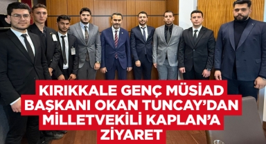 Kırıkkale Genç Müsiad Başkanı Okan Tuncay’dan Milletvekili Kaplan’a ziyaret
