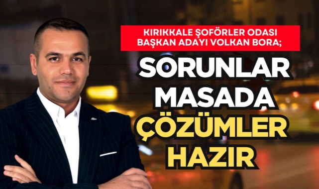 Kırıkkale şoförler odası başkan adayı Volkan Bora; Sorunlar masada çözümler hazır
