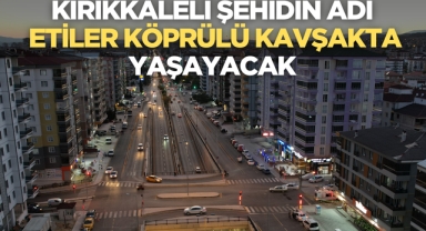 Kırıkkaleli Şehidin Adı Köprülü Kavşak’ta Yaşayacak