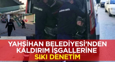Yahşihan Belediyesi’nden kaldırım işgallerine sıkı denetim
