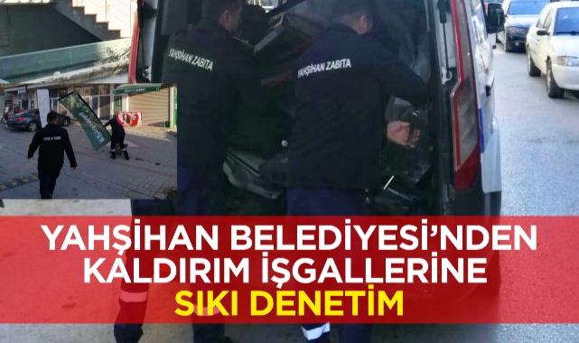 Yahşihan Belediyesi’nden kaldırım işgallerine sıkı denetim