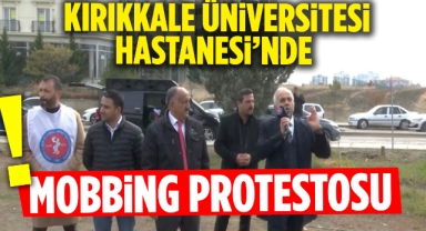 Kırıkkale Üniversitesi Hastanesi'nde Mobbing Protestosu