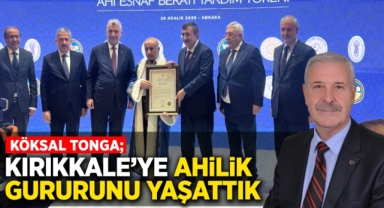 Köksal Tonga; Kırıkkale'ye ahilik gururunu yaşattık