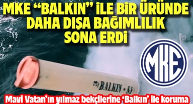 MKE ''Balkın'' ile bir üründe daha dışa bağımlılık sona erdi