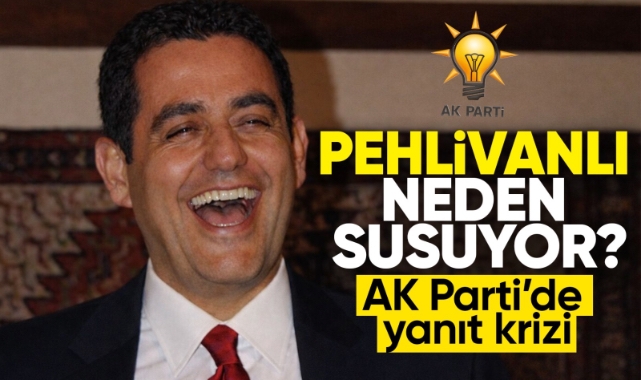 Pehlivanlı neden susuyor? AK Parti'de yanıt krizi