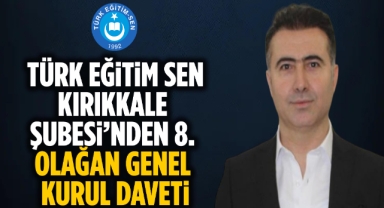 TÜRK EĞİTİM-SEN KIRIKKALE ŞUBESİ’NDEN 8. OLAĞAN GENEL KURUL DAVETİ
