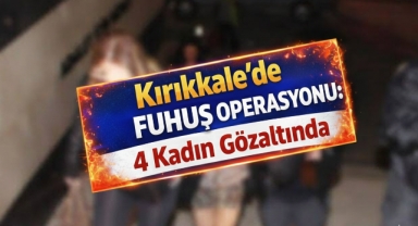 Kırıkkale'de fuhuş operasyonu 4 kadın gözaltında