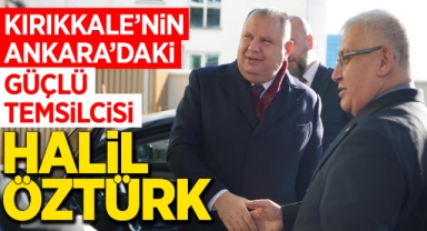 Kırıkkale'nin Ankara'daki güçlü temsilcisi Halil Öztürk