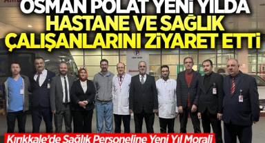 Osman Polat Yeni Yılda Hastaları ve Sağlık Çalışanlarını Ziyaret Etti