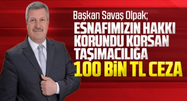 Başkan Savaş Olpak: “Esnafımızın Hakkı Korundu Korsan Taşımacılığa 100 Bin TL Ceza''