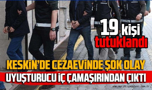 Keskin'de cezaevinde şok olay uyuşturucu iç çamaşırından çıktı
