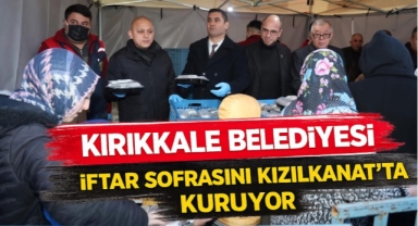 Kırıkkale Belediyesi iftar sofrasını Kızılkanat’ta kuruyor