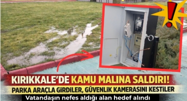 Kırıkkale'de kamu malına saldırı! parka araçla girdiler güvenlik kamerasını kestiler