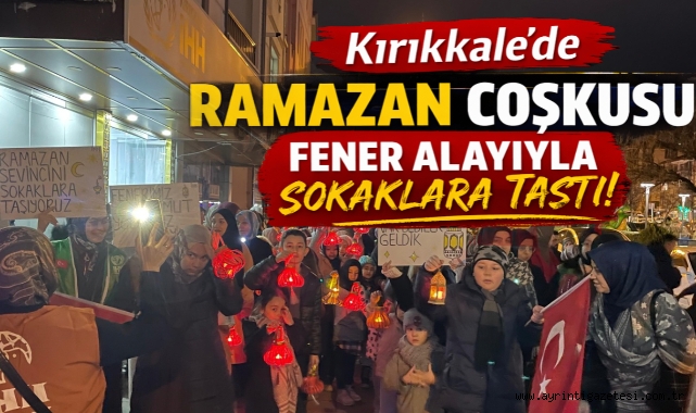 Kırıkkale'de Ramazan coşkusu fener alayıyla sokaklara taştı