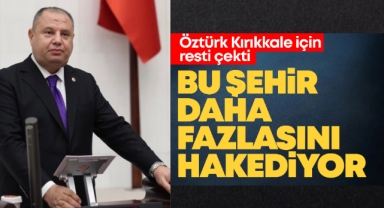 Öztürk Kırıkkale için resti çekti ''Bu şehir daha fazlasını hakediyor''