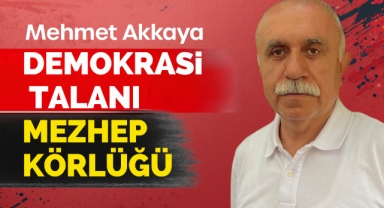 Demokrasi Talanı Mezhep Körlüğü