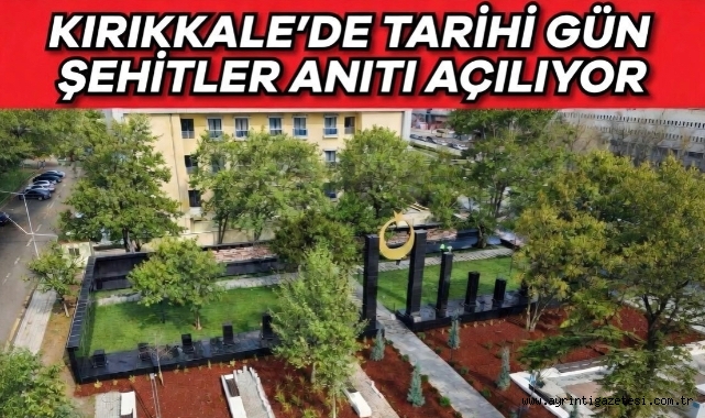 Kırıkkale’de tarihi gün: Şehitler anıtı açılıyor
