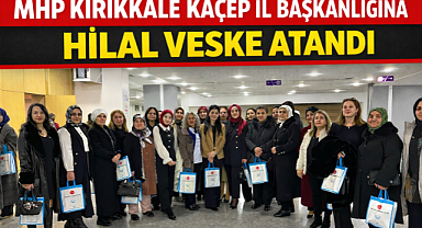 MHP Kırıkkale Kaçep İl Başkanlığı'na Hilal Veske atandı