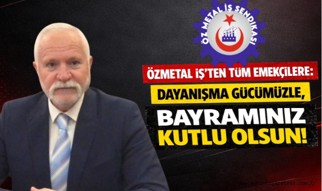 Özmetal İş'ten Tüm Emekçilere:
