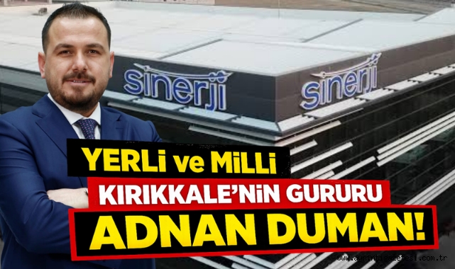 Yerli ve Milli Kırıkkale'nin Gururu Adnan Duman!