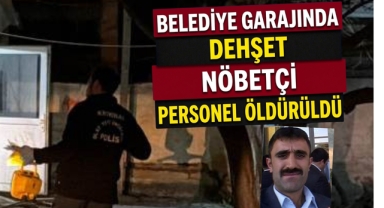 Belediye garajında dehşet nöbetçi personel öldürüldü